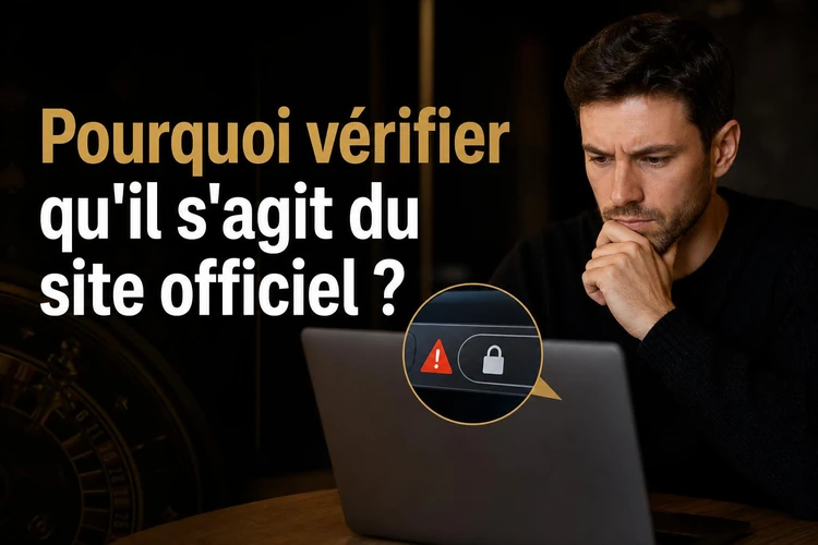 Pourquoi vérifier qu'il s'agit du site officiel?